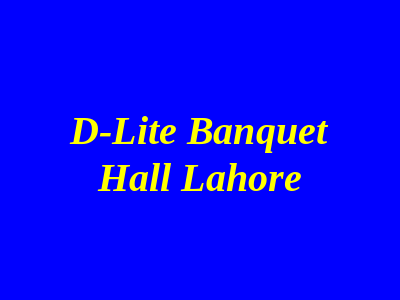 D-Lite Banquet Hall Lahore