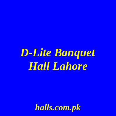 D-Lite Banquet Hall Lahore