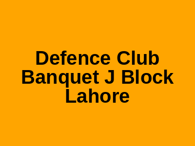 Defence Club Banquet Hall J block Lahore