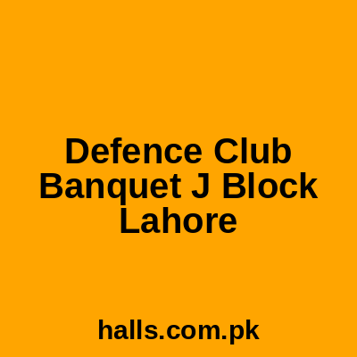 Defence Club Banquet Hall J block Lahore