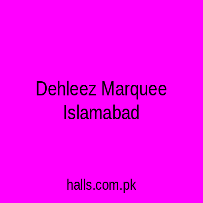 Dehleez Marquee Islamabad