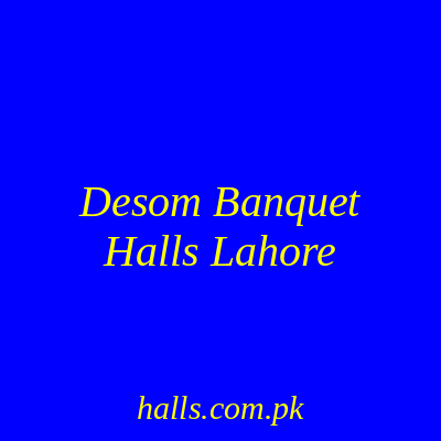 Desom Banquet Halls Lahore