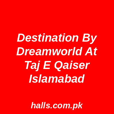 Destination By Dreamworld at Taj e Qaiser Islamabad