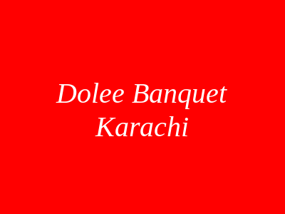 Dolee Banquet Karachi