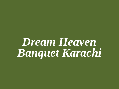 Dream Heaven Banquet Karachi