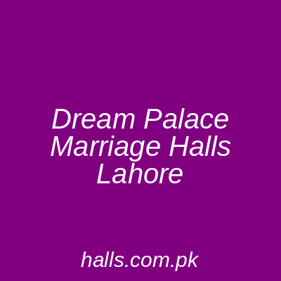 Dream Palace Marriage Halls Lahore