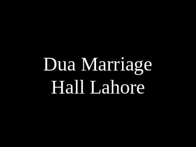 Dua Marriage Hall Lahore