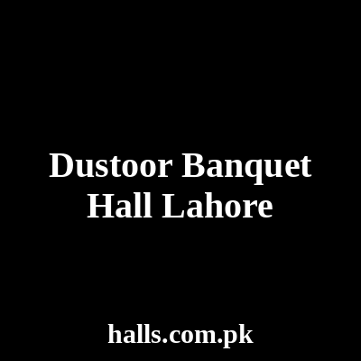 Dustoor Banquet Hall Lahore