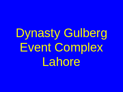 Dynasty Gulberg Event Complex Lahore