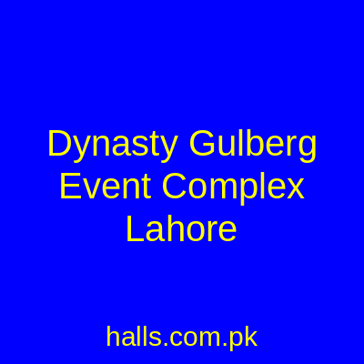 Dynasty Gulberg Event Complex Lahore