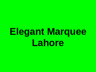 Elegant Marquee Lahore