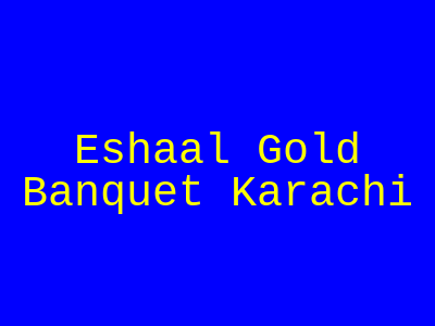 Eshaal Gold Banquet Karachi