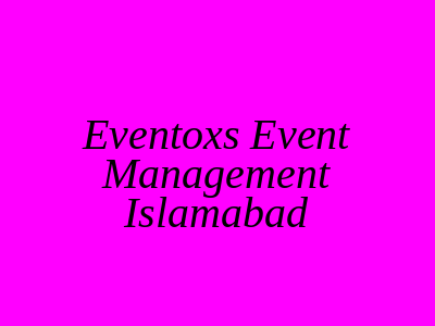 Eventoxs Event Management Islamabad