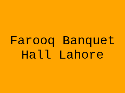 Farooq Banquet Hall Lahore