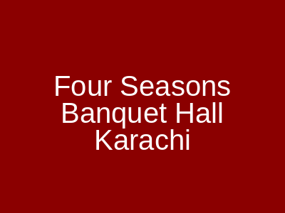 Four Seasons Banquet Hall Karachi