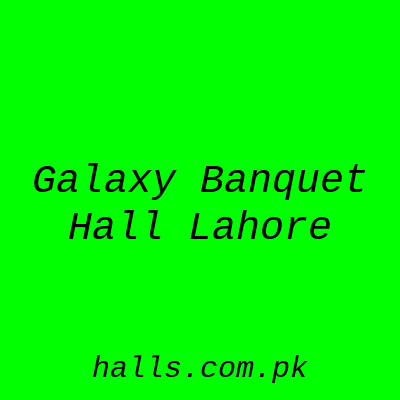 Galaxy Banquet Hall Lahore