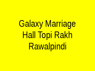 Galaxy Marriage Hall Topi Rakh Rawalpindi