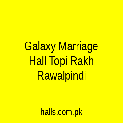 Galaxy Marriage Hall Topi Rakh Rawalpindi