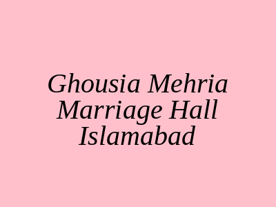Ghousia Mehria Marriage Hall Islamabad