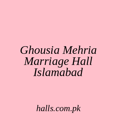 Ghousia Mehria Marriage Hall Islamabad