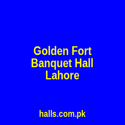 Golden Fort Banquet Hall Lahore