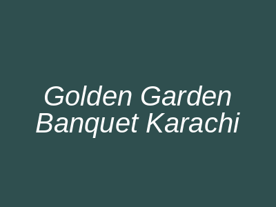 Golden Garden Banquet Karachi