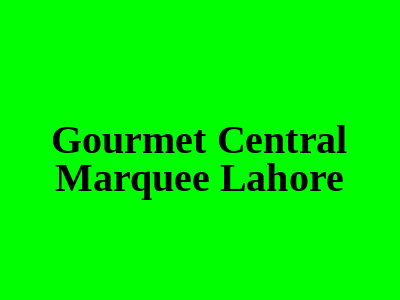 Gourmet Central Marquee Lahore