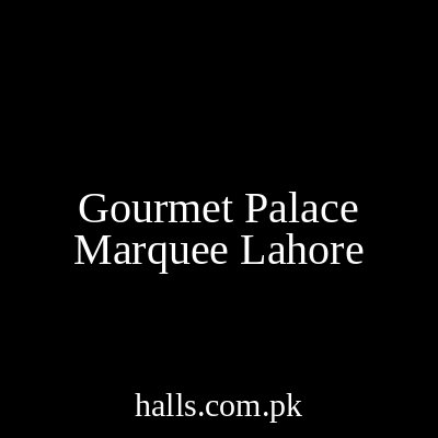 Gourmet Palace Marquee Lahore
