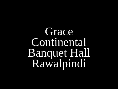 Grace Continental Banquet Hall Rawalpindi