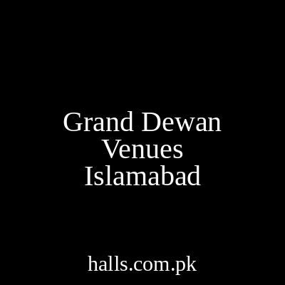 Grand Dewan Venues Islamabad