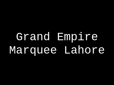 Grand Empire Marquee Lahore