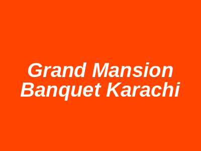 Grand Mansion Banquet Karachi