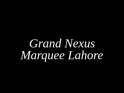 Grand Nexus Marquee Lahore