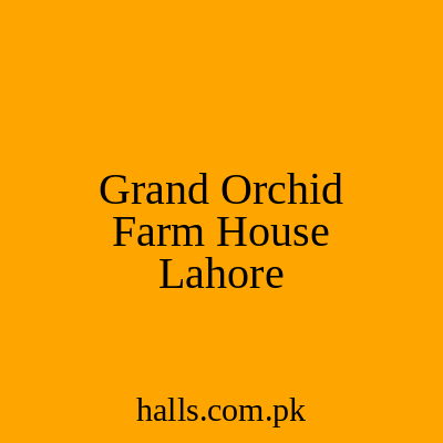 Grand Orchid Farm House Lahore