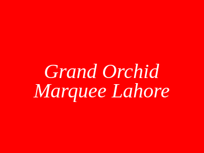 Grand Orchid Marquee Lahore