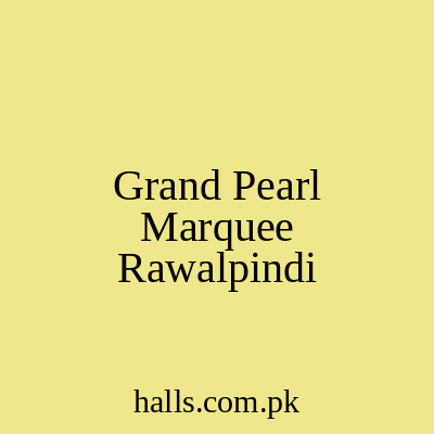 Grand Pearl Marquee Rawalpindi