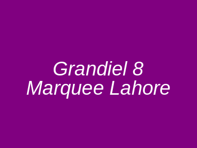 Grandiel 8 Marquee Lahore