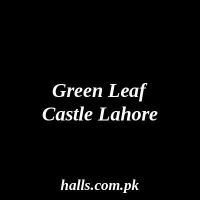 Green Leaf Castle Lahore