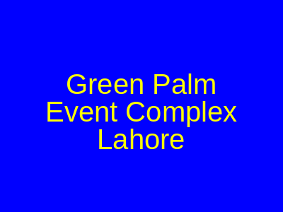 Green Palm Event Complex Lahore