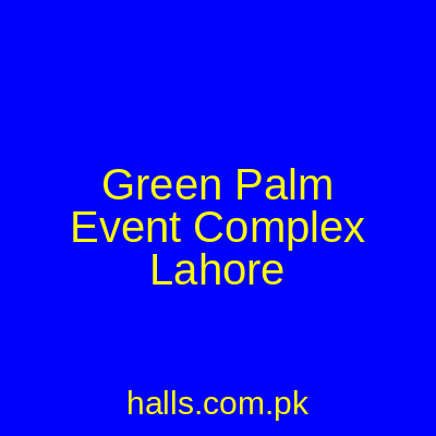 Green Palm Event Complex Lahore