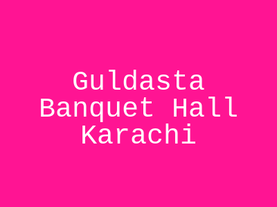 Guldasta Banquet Hall Karachi