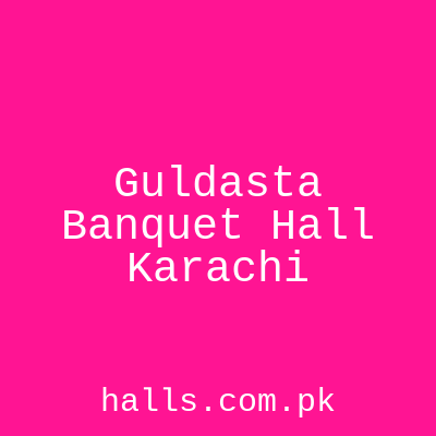 Guldasta Banquet Hall Karachi