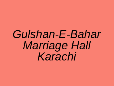 Gulshan-e-Bahar Marriage Hall Karachi