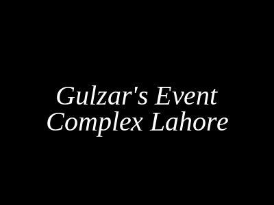 Gulzar's Event Complex Lahore