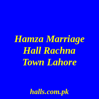 Hamza Marriage Hall Rachna town Lahore