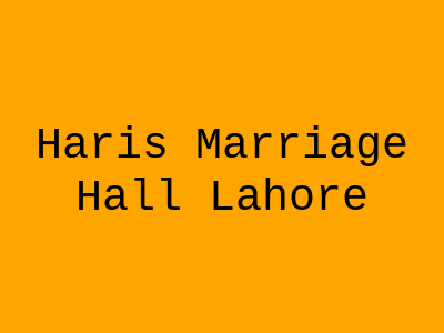 Haris Marriage Hall Lahore