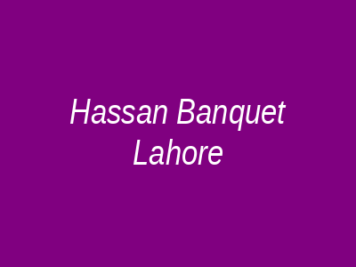 Hassan Banquet Lahore