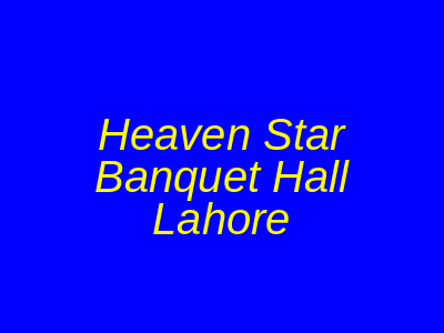 Heaven Star Banquet Hall Lahore