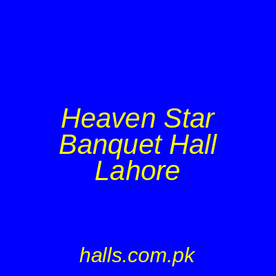 Heaven Star Banquet Hall Lahore