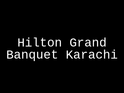 Hilton Grand Banquet Karachi